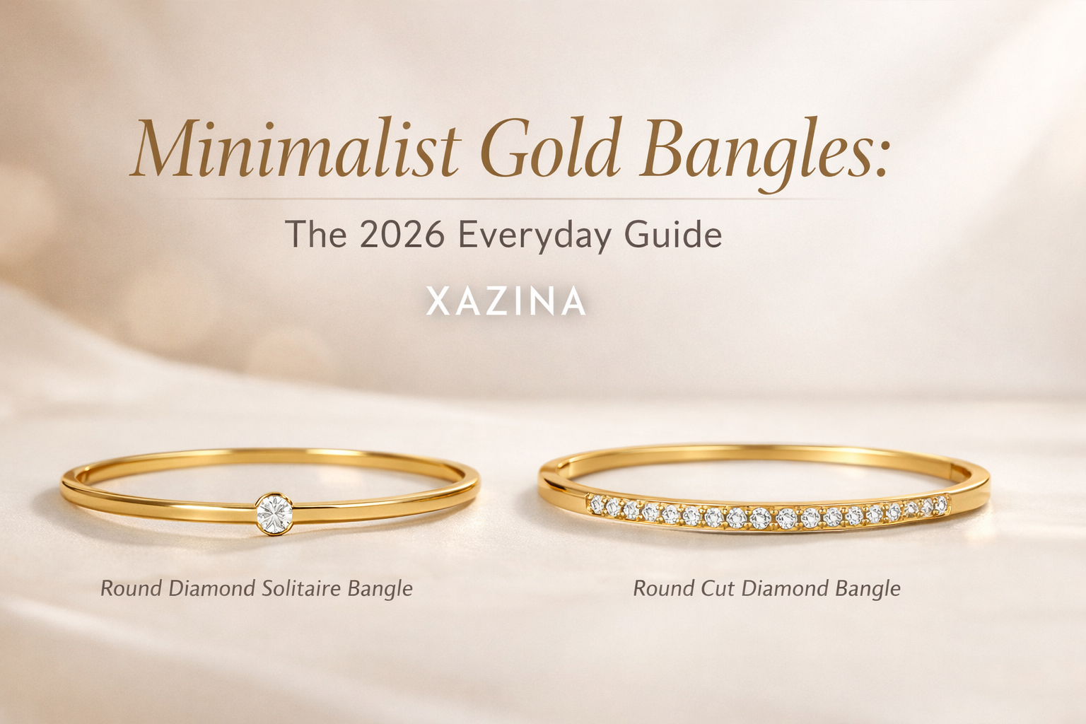 Minimalist Gold Bangles: The 2026 Everyday Guide – Xazina